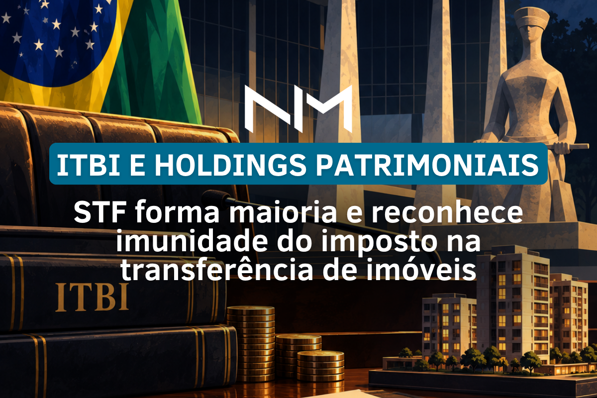 ITBI e Holdings Patrimoniais: STF forma maioria e reconhece imunidade do imposto na transferência de imóveis
